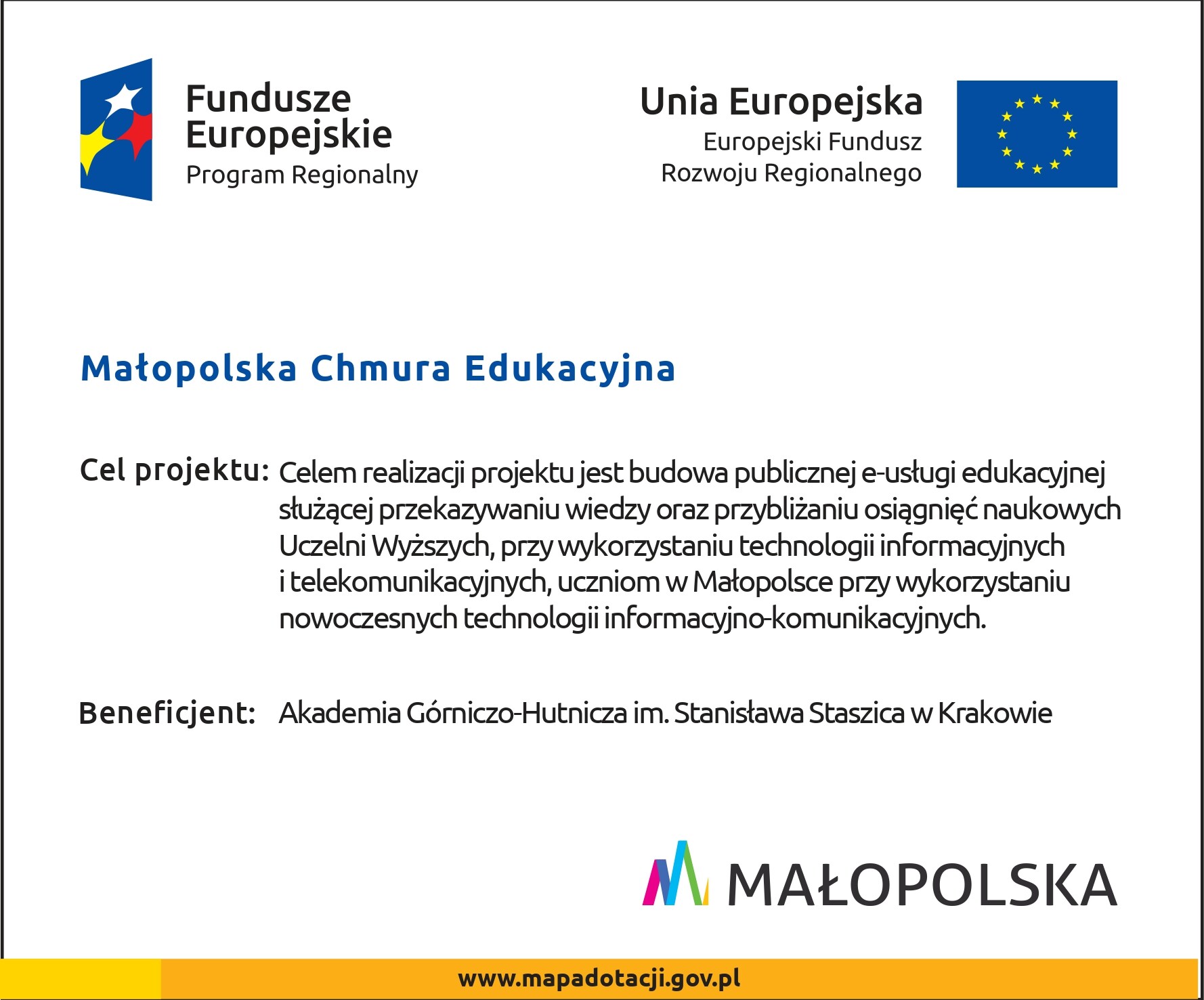 Na plakacie u góry znajdują się loga Funduszy Europejskich Program Regionalny oraz Uni Europejskiej - Europejski Fundusz Rozwoju Regionalnego. Nagłówek w kolorze niebieskim - Małopolska Chmura Edukacyjne oraz przedstawione cele projektu: budowa publicznej e-usługi edukacyjnej służącej przekazywaniu wiedzy oraz przybliżaniu osiągnięć naukowych Uczelni Wyższych, przy wykorzystaniu technologii informacyjnych i telekomunikacyjnych, uczniom w Małopolsce przy wykorzystaniu nowoczesnych technologii informacyjno-komunikacyjnych. Beneficjent: Akademia Górniczo-Hutnicza im. Stanisława Staszica w Krakowie. Poniżej logo Małopolski oraz adres url www.mapadotacji.gov.pl