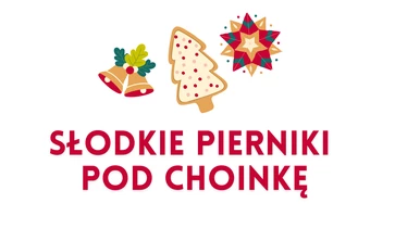 grafika promująca akcję charytatywna „SŁODKIE PIERNIKI POD CHOINKĘ&#34;