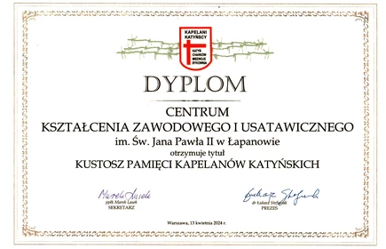 Dyplom: Centrum Kształcenia Zawodowego i Ustawicznego im. św. Jana Pawła II w Łapanowie zostało wyróżnione, przez Stowarzyszenie Pamięć Kapelanów Katyńskich, tytułem honorowym: „Kustosz Pamięci Kapelanów Katyńskich”.